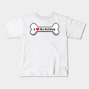 I Love My Bulldog Kids T-Shirt